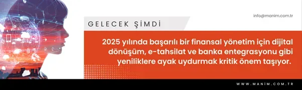 Gelecek şimdi: 2025 yılında başarılı bir finansal yönetim için dijital dönüşüm, e-tahsilat ve banka entegrasyonu gibi yeniliklere ayak uydurmak kritik önem taşıyor.
